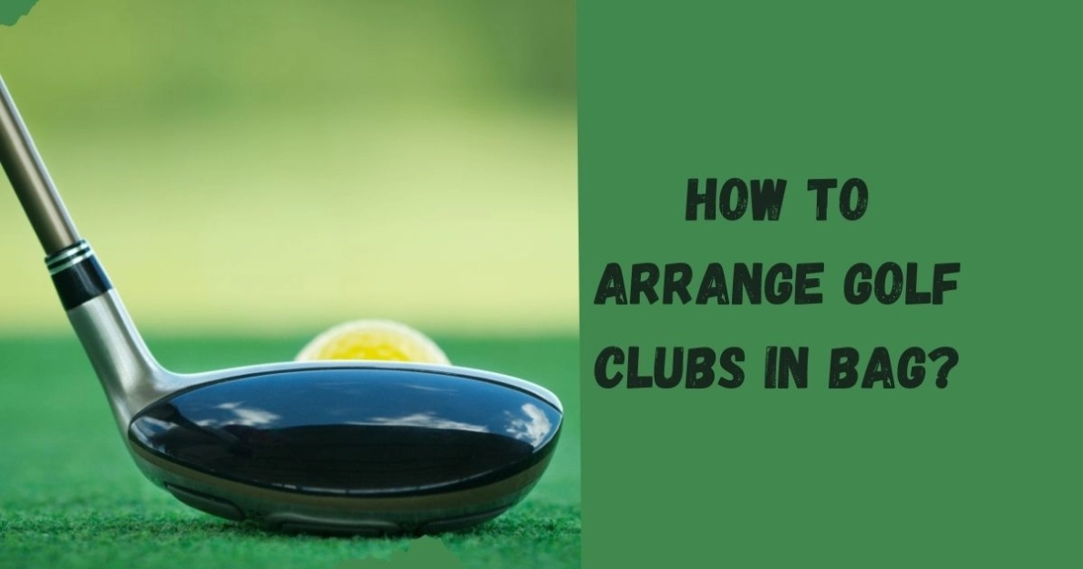 How to Arrange Golf Clubs in Bag